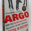 Argo: How the CIA and Hollywood Pulled Off the Most Audacious Rescue in History