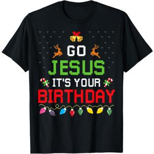 Go Jesus It's Your Birthday Ugly Christmas Sweater Funny T-Shirt