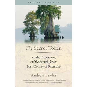 The Secret Token: Myth, Obsession, and the Search for the Lost Colony of Roanoke