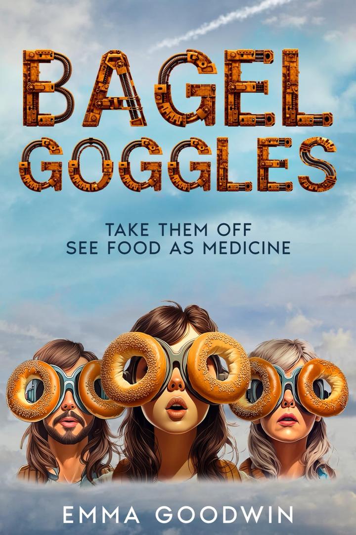 Bagel Goggles: Take them off, see food as medicine