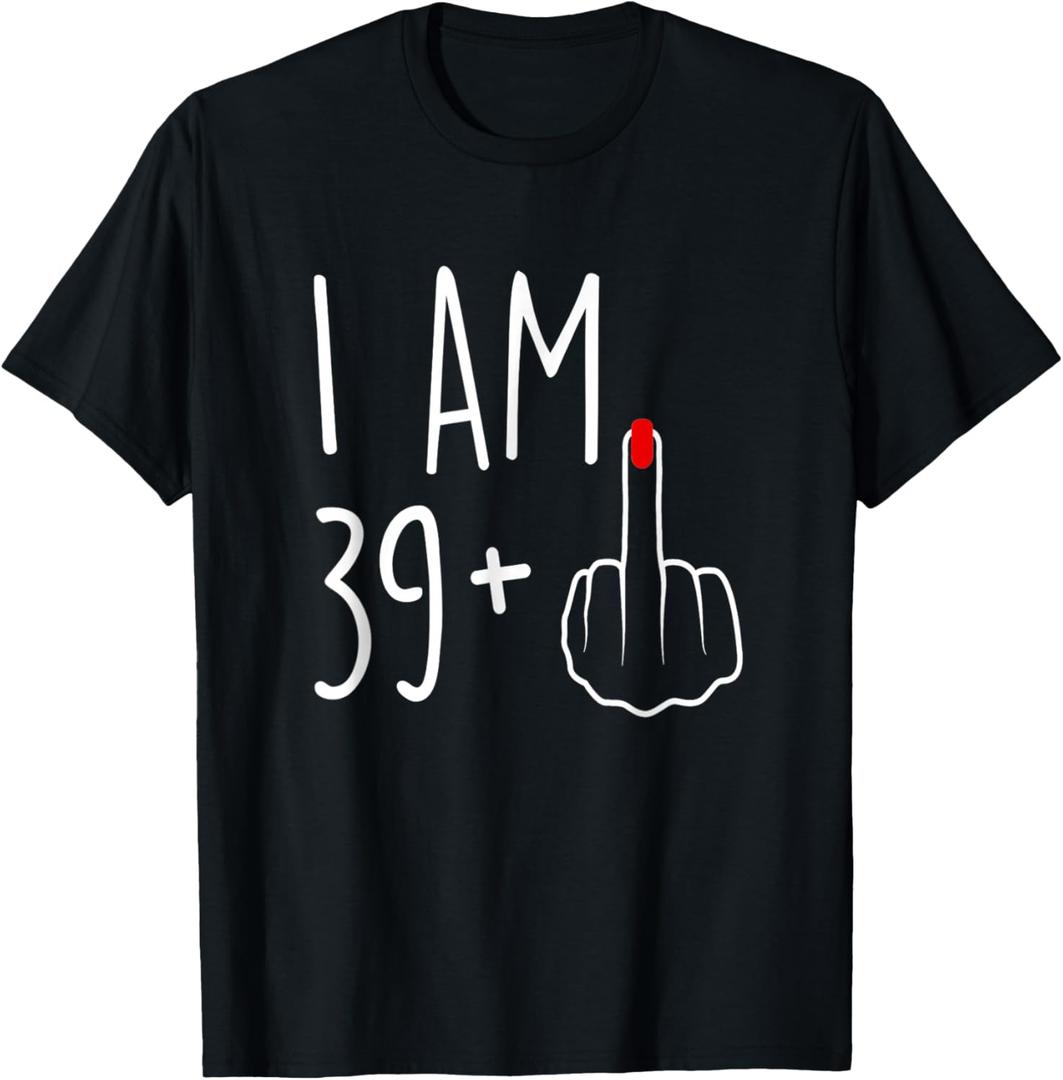 I Am 39 Plus 1 Middle Finger for A 40th Birthday for Women T-Shirt - Small