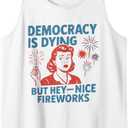 Funny Democracy Is Dying But Hey Nice Fireworks 4th Of July Tank Top