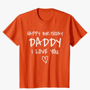 Happy Birthday Daddy I Love You Father Birthday T-Shirt, Medium