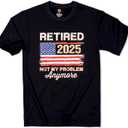 Retired 2025 Not My Problem Anymore T-Shirt Funny Retirement Gift for Men USA Flag Tee (Black, S)