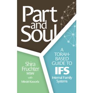 Part and Soul: A Torah based guide to IFS - Internal Family Systems