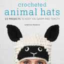 Crocheted Animal Hats: 15 Projects to Keep You Warm and Toasty