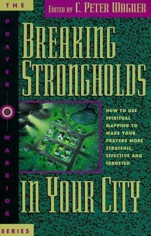 Breaking strongholds in your city: How to use spiritual mapping to make your prayers more strategic, effective, and targeted (The Prayer warrior series) Paperback