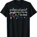 Probably Just Gonna Jingle Some of The Way I'm Tired Funny T-Shirt