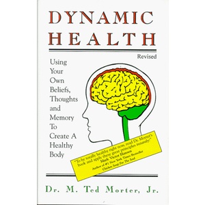 Dynamic Health: Using Your Own Beliefs, Thoughts and Memory to Create a Healthy Body
