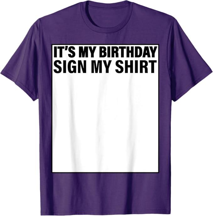 It's My Birthday Sign My Shirt Funny T-Shirt (Small, Black)