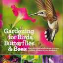 Gardening for Birds Butterflies and Bees: Everything you need to Know to Create a Wildlife Habitat