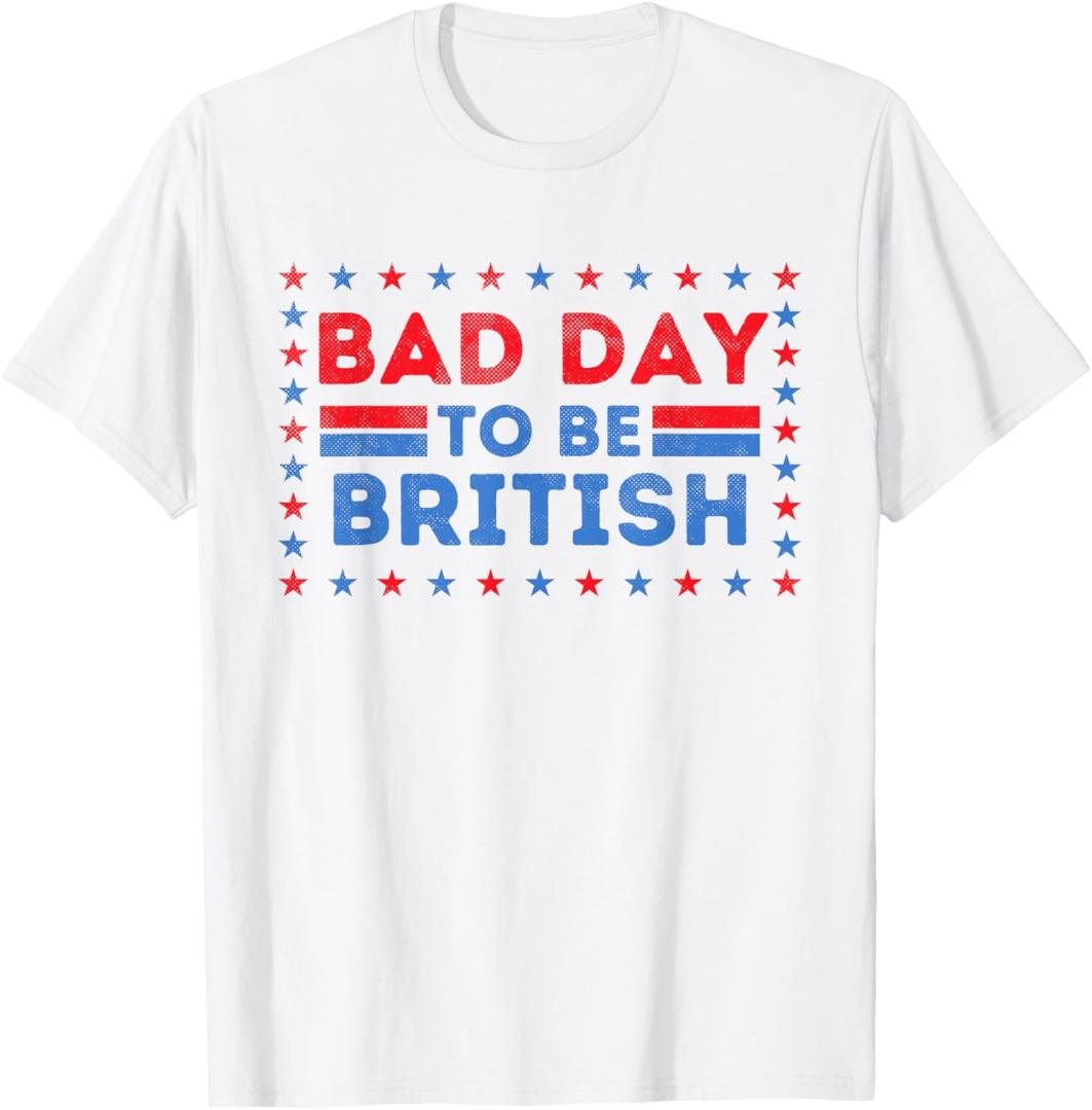 Bad Day To Be British, Funny 4th Of July T-Shirt (Small)