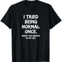 I Tried Being Normal Once Worst Two Minutes Funny Boys SARC T-Shirt, 2XL