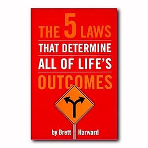 Brett Harward 
The 5 Laws That Determine All of Life's Outcomes