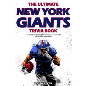 The Ultimate New York Giants Trivia Book: A Collection of Amazing Trivia Quizzes and Fun Facts for Die-Hard Giants Fans, Paperback 