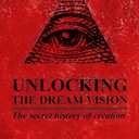 UNLOCKING THE DREAM VISION: The Secret History of Creation