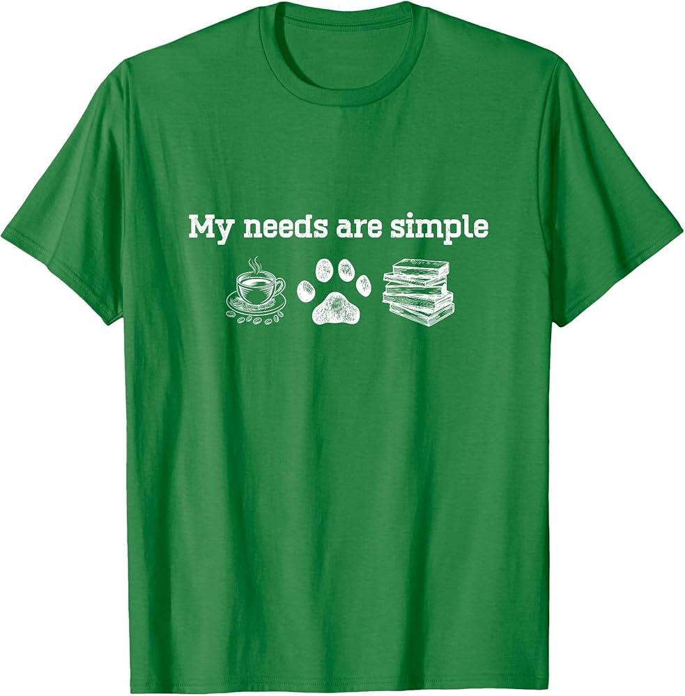My Needs are Simple Coffee Dog and Book T-Shirt. L Size
