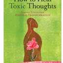 How to Heal Toxic Thoughts: Simple Tools for Personal Transformation