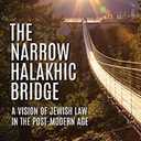 The Narrow Halakhic Bridge: A Vision of Jewish Law in the Postmodern Age