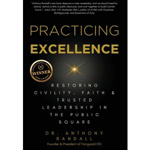 Practicing Excellence: Restoring Civility, Faith & Trusted Leadership in the Public Square