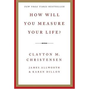How Will You Measure Your Life?: An Inspiring Guide to Forging Your Own Path and Achieving Fulfillment