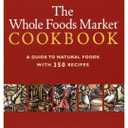 The Whole Foods Market Cookbook: A Guide to Natural Foods with 350 Recipes (Book)