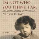 I'm Not Who You Think I Am: An Asian American Woman's Political Journey