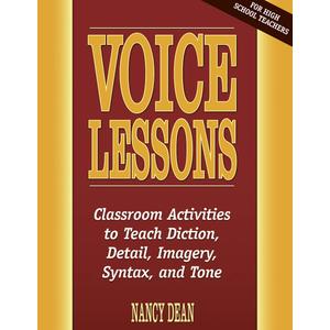 Voice Lessons: Classroom Activities to Teach Diction, Detail, Imagery, Syntax, and Tone (Maupin House)