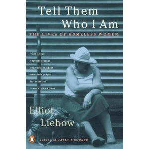 Tell Them Who I Am: The Lives of Homeless Women Tell Them Who I Am: The Lives of Homeless Women