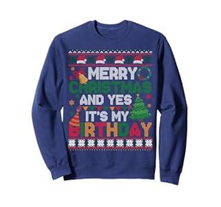 Merry Christmas And Yes It's My Birthday Ugly Xmas Sweater Sweatshirt, XL