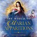 The World of Marian Apparitions: Mary's Appearances and Messages from Fatima to Today, Hardcover 