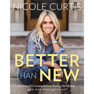 Better Than New: Lessons I've Learned from Saving Old Homes (and How They Saved Me) Hardcover book