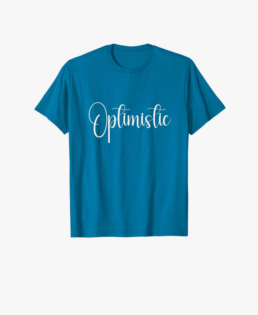 Quote That Says Optimistic T-Shirt Small