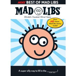 More Best of Mad Libs: Over 140 Classic Mad Libs Stories!