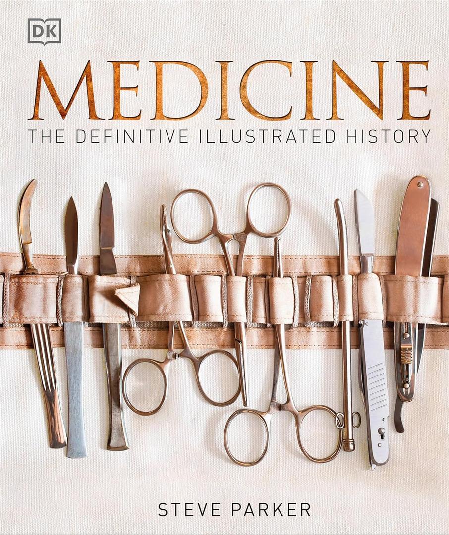 Medicine: The Definitive Illustrated History (DK Definitive Visual Histories)