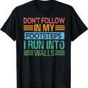 Don't Follow In My Footsteps - I Run Into Walls - Funny T-Shirt, Small