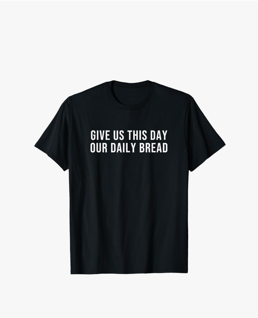"Give Us This Day Our Daily Bread" T-Shirt, Size XL