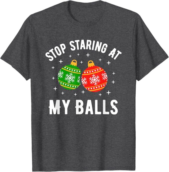 Stop Staring At My Balls Funny Dirty Christmas Adult Humor T-Shirt, Size M