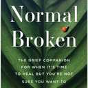 Normal Broken: The Grief Companion for When It's Time to Heal but You're Not Sure You Want To