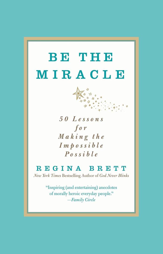 Be the Miracle: 50 Lessons for Making the Impossible Possible