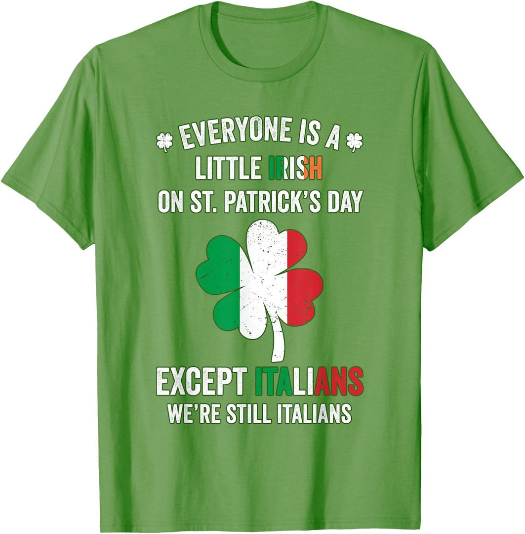 Everyone Is A Little Irish On St Patrick Day Except Italians T-Shirt (Green, XL)