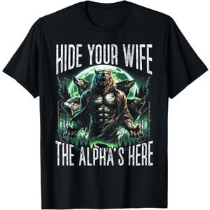 Hide Your Wife The Alpha is Here Wolf Male Werwolf Meme Men T-Shirt