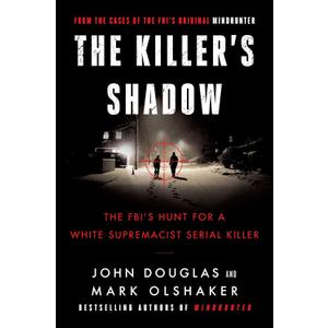 The Killer's Shadow: The FBI's Hunt for a White Supremacist Serial Killer (Cases of the FBI's Original Mindhunter, 1)