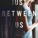 Just Between Us: A Novel, Paperback