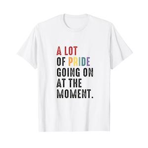 Lgbt Pride Month Funny A Lot Of Pride Going On At Moment T-Shirt, M