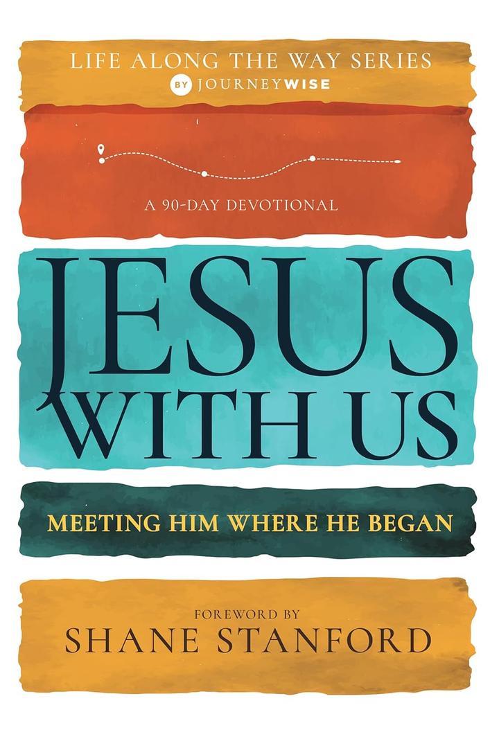 Jesus with Us: Meeting Him Where He Began (A 90-Day Devotional) (Life Along the Way)