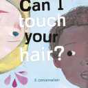 Can I Touch Your Hair?: Poems of Race, Mistakes and Friendship