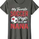 Funny My Favorite Soccer Player Calls Me Nana T-Shirt (XL)