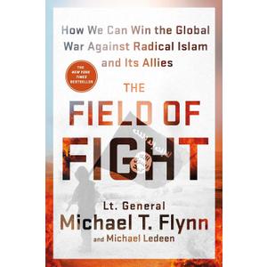 The Field of Fight: How We Can Win the Global War Against Radical Islam and Its Allies