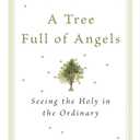 A Tree Full of Angels: Seeing the Holy in the Ordinary